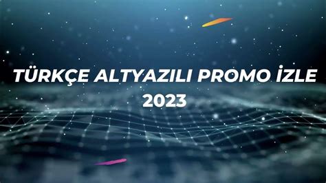 Etkileyici Türkçe Altyazılı Promo İzleme Fırsatı 2024